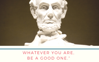 “Whatever you are, be a good one.”