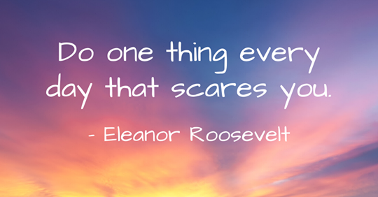 Do one thing every day that scares you! – Eleanor Roosevelt #BeCourageous #El… | Web Nerds