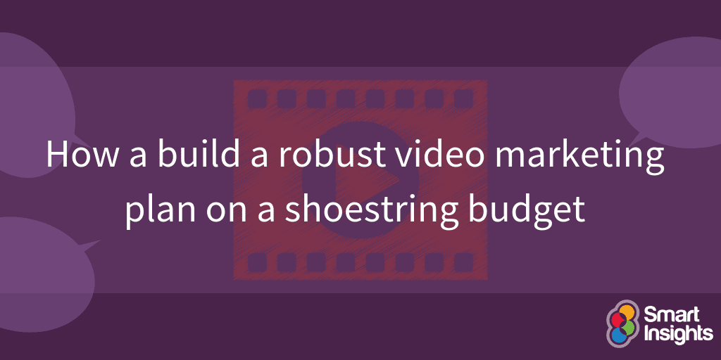 How to build a robust video marketing plan on a shoestring budget